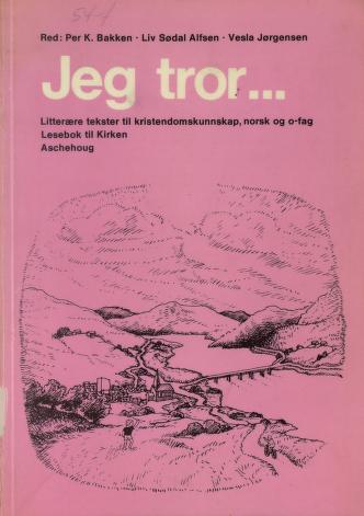 Jeg tror - : litterære tekster til kristendomskunnskap, norsk og o-fag : lesebok til Kirken